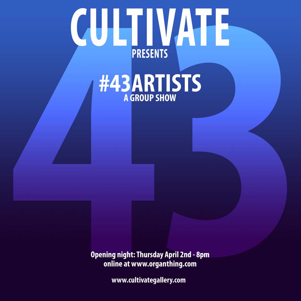 ORGAN PREVIEW:  Art can’t stop, Cultivate’s latest group show, #43Artists will open on Thursday night, April 2nd…
