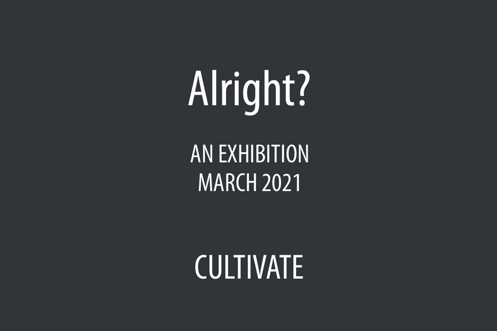 Cultivate presents Alright? – An on-line art&nbsp;exhibition…