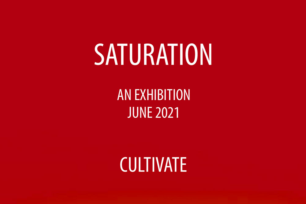 Cultivate presents Saturation – An on-line art&nbsp;exhibition…
