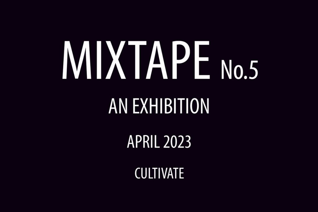 Cultivate presents Mixtape No.5 – an online art&nbsp;exhibition…
