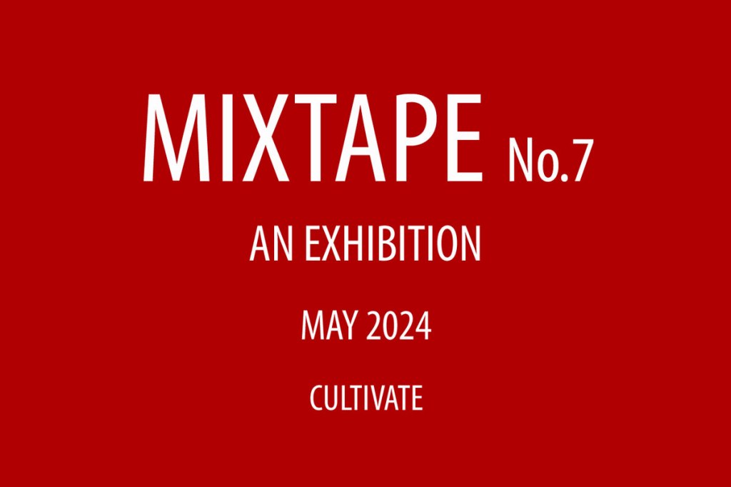 Cultivate presents Mixtape No.7 – an online art&nbsp;exhibition…