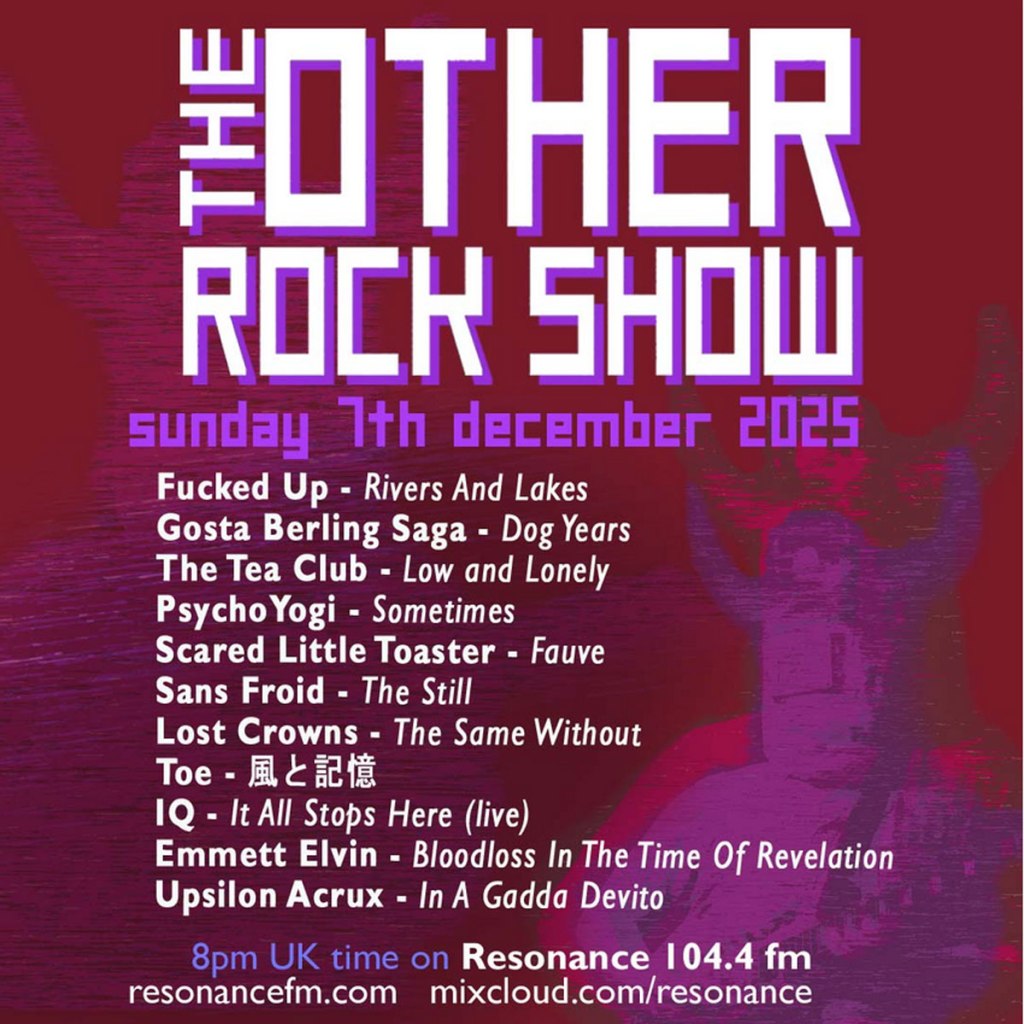 ORGAN THING: Listen back to last night’s Other Rock Show (on Resonance 104.4FM) with F*cked Up, IQ, The Tea Club, Sans Froid, Toe, Gosta Berling Saga and&nbsp;more…