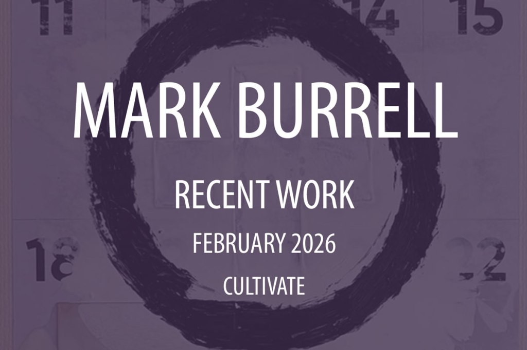 Cultivate Presents: Mark Burrell, Recent Work, an&nbsp;exhibition…
