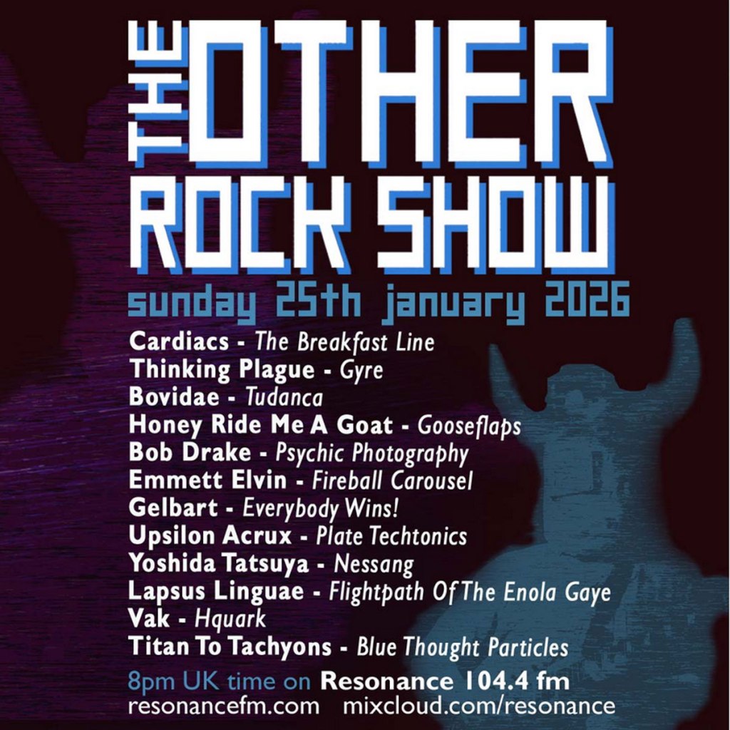ORGAN THING: Listen back to January’s Other Rock Shows (on Resonance 104.4FM) with Thinking Plague, Bovidae, Titan to Tackyons, Yowie, Cardiacs, Honey Ride Me A Goat…