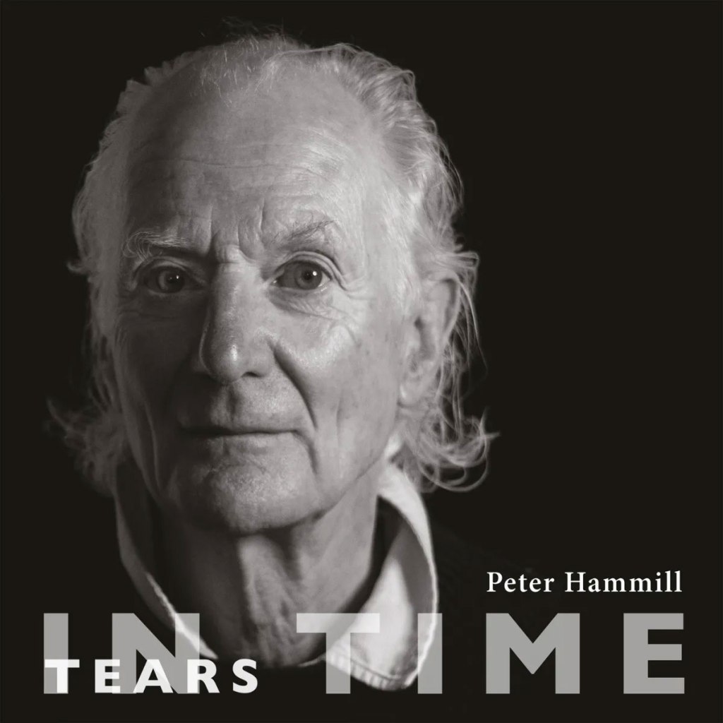 ORGAN PREVIEW: Peter Hammill announces a new album; “These songs have been a long time in the gestation and making. I’m pleased with the way they’ve worked out. They seem to hang together as a group…”